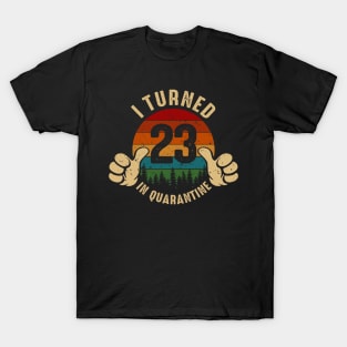 I Turned 23 In Quarantine T-Shirt